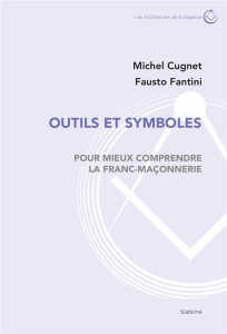Outils et symboles pour mieux comprendre la franc-maçonnerie - Michel Cugnet, Fausto Fantini