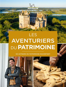Les aventuriers du patrimoine. 40 acteurs du patrimoine racontent