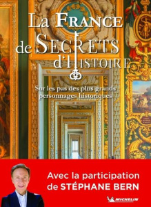 La France de Secrets d'Histoire. Sur les pas des plus grands personnages historiques - Collectif