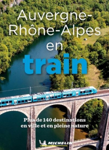L'Auvergne Rhône-Alpes en train - Boucher Eric