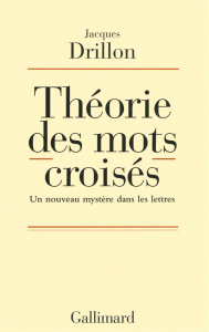 Théorie des mots croisés. Un nouveau mystère dans les lettres - Drillon Jacques