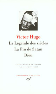 La Légende des siècles ; La Fin de Satan ; Dieu - Hugo Victor