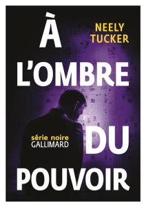 A l'ombre du pouvoir - Tucker Neely ; Maillard Alexandra