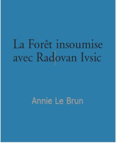 Radovan Ivsic et la forêt insoumise - Le Brun Annie