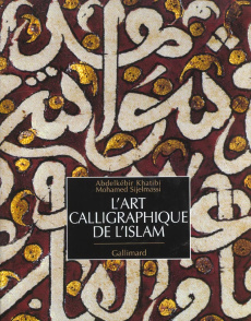 L'art calligraphique de l'Islam - Sijelmassi Mohamed ; Khatibi Abdelkébir