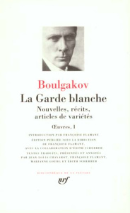 Oeuvres Tome 1 : La garde blanche. Nouvelles, récits, articles de variétés - Boulgakov Mikhaïl