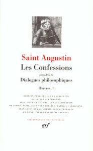 Les Confessions précédées de Dialogues philosophiques. Oeuvres 1, Contre les académiciens, La vie he - SAINT AUGUSTIN