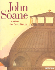 John Soane. Le rêve de l'architecte - COLLECTIF