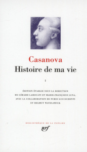 Histoire de ma vie. Volume 1 - Casanova Giacomo ; Lahouati Gérard ; Luna Marie-Fr