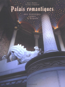 Palais romantiques . Des dernières cours d'Europe - Walter Marc ; Coignard Jérôme ; Habsbourg-Lorraine