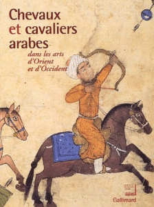 Chevaux et cavaliers arabes dans les arts d'Orient et d'Occident - COLLECTIFS/ALAOUI