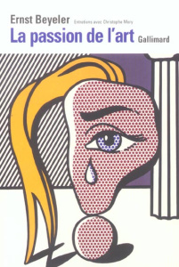 La passion de l'art. Entretiens avec Christophe Mory - Beyeler Ernst