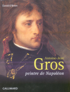 Antoine-Jean Gros. Peintre de Napoléon - O'Brien David