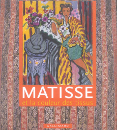 Matisse et la couleur des tissus - Ann Dumas ; Jack Flam ; Remi Labrusse ; Dominique