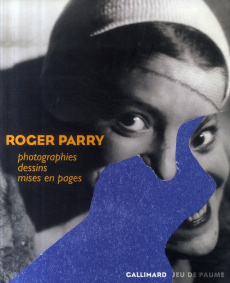 Roger Parry. Photographies, dessins, mises en pages - Mekouar Mouna ; Berthoud Christophe ; Todd Olivier