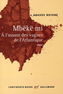 Mbëkë mi. A l'assaut des vagues de l'Atlantique - Ndione Abasse ; Leiris Michel