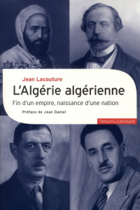 L'Algérie algérienne. Fin d'un empire, naissance d'une nation - Lacouture Jean ; Daniel Jean