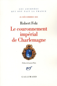 Le couronnement impérial de Charlemagne. 25 décembre 800 - Folz Robert ; Theis Laurent