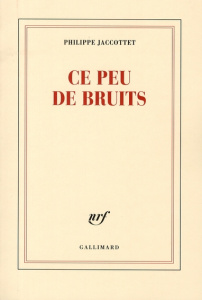 Ce peu de bruits - Jaccottet Philippe