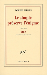 Le simple préserve l'énigme. Précédé de Vrac - Chessex Jacques ; Nourissier François