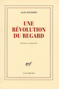 Une révolution du regard. Edition revue et augmentée - Jouffroy Alain