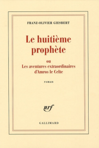 Le huitième prophète. Ou Les aventures extraordinaires d'Amros le Celte - Giesbert Franz-Olivier