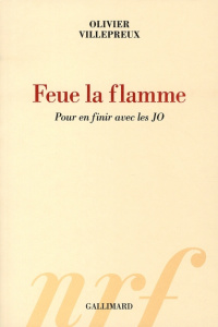 Feue la flamme. Pour en finir avec les JO - Villepreux Olivier
