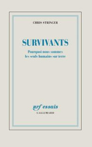 Survivants. Pourquoi nous sommes les seuls humains sur terre - Stringer Chris ; Kihm Alain