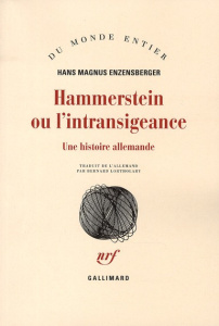 Hammerstein ou l'intransigeance. Une histoire allemande - Enzensberger Hans Magnus ; Lortholary Bernard