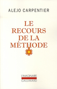 Le recours de la méthode - Carpentier Alejo