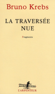 La traversée nue. Fragments - Krebs Bruno