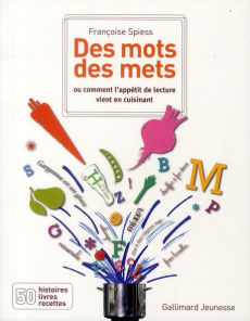 Des mots des mets. Ou comment l'appétit de lecture vient en cuisinant - Spiess Françoise ; Rehbinder Anne