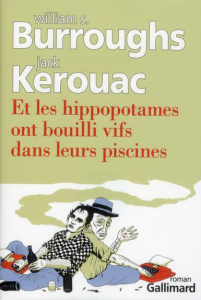 Et les hippopotames ont bouilli vifs dans leurs piscines - Burroughs William ; Kerouac Jack ; Grauerholz Jame