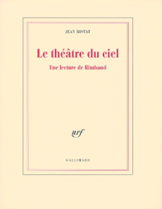Le théâtre du ciel. Une lecture de Rimbaud - Ristat Jean