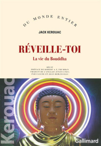 Réveille toi. La vie du Bouddha - Kerouac Jack ; Thurman Robert ; Demanuelli Claude
