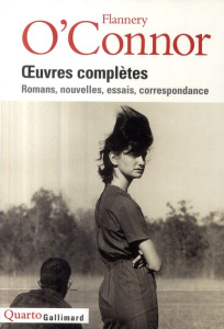 Oeuvres complètes. Romans, nouvelles, essais, correspondance - O'Connor Flannery ; Goffette Guy ; Coindreau Mauri