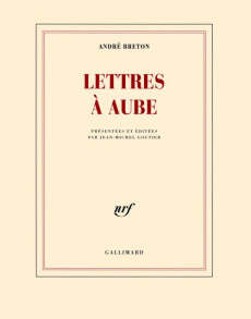 Lettres à Aube. 1938-1966 - Breton André ; Goutier Jean-Michel