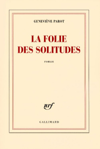 La folies des solitudes - Parot Geneviève