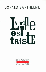 La ville est triste - Barthelme Donald ; Besse Christian