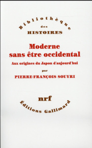 Moderne sans être occidental. Aux origines du Japon aujourd'hui - Souyri Pierre-François