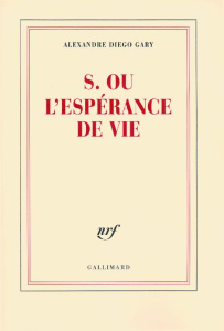 S. ou l'espérance de vie - Diego Gary Alexandre