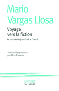 Voyage vers la fiction. Le monde de Juan Carlos Onetti - Vargas Llosa Mario ; Bensoussan Albert