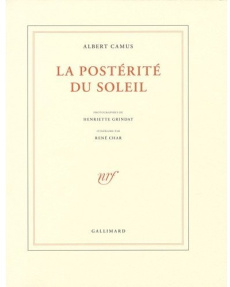 La postérité du soleil - Camus Albert ; Grindat Henriette ; Char René