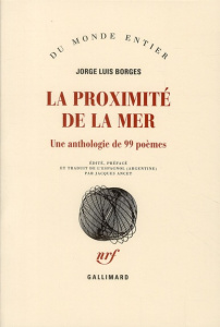 La proximité de la mer. Une anthologie de 99 poèmes - Borges Jorge Luis ; Ancet Jacques