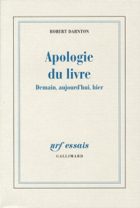 Apologie du livre. Demain, aujourd'hui, hier - Darnton Robert ; Sené Jean-François