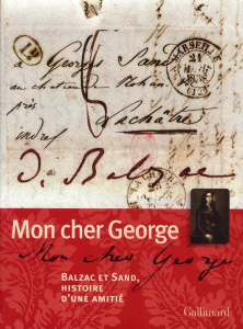 Mon cher George. Balzac et Sand, histoire d'une amitié - Pellegrin Julie ; Mozet Nicole ; Roiron Claude