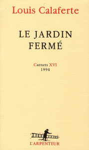 Le jardin fermé. Carnets 16, 1994 - Calaferte Louis