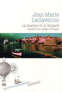 La martre et le léopard. Carnets d'un voyage en Croatie - Laclavetine Jean-Marie