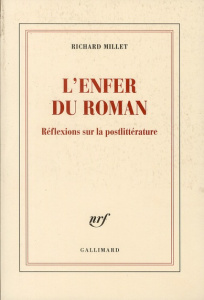 L'enfer du roman. Réflexions sur la postlittérature - Millet Richard