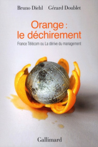 Orange : le déchirement. France Télécom ou La dérive du management - Diehl Bruno ; Doublet Gérard ; Dumand Dominique